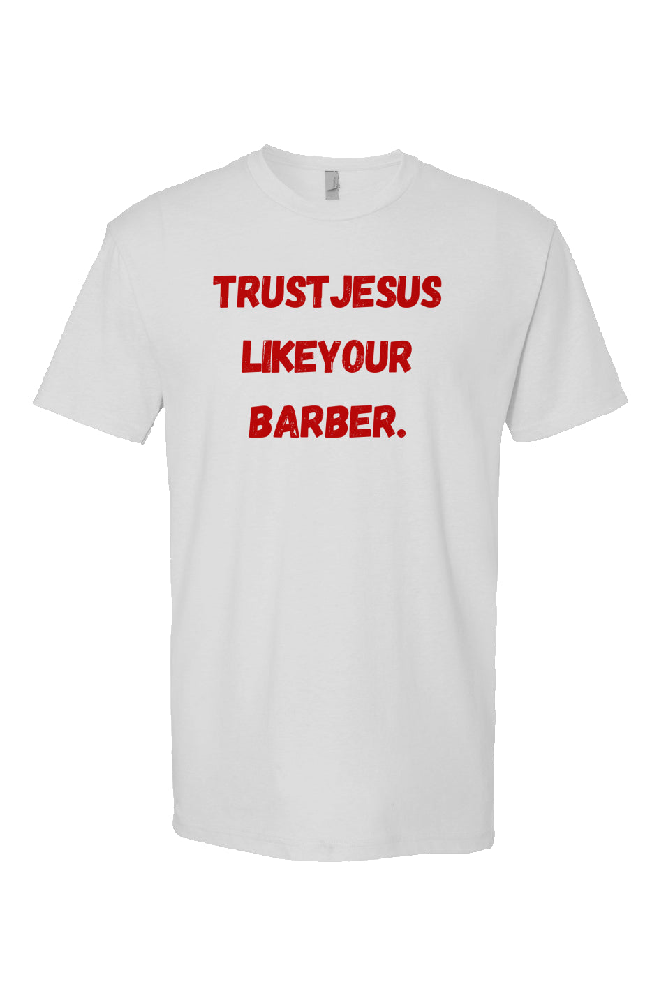 Trust Jesus Like Your Barber T- shirt