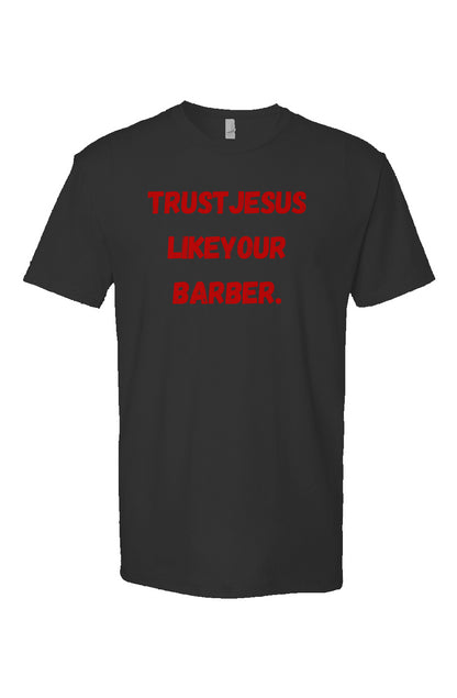 Trust Jesus Like Your Barber T- shirt